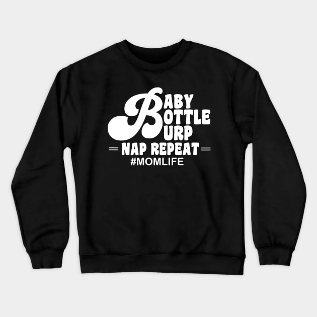 Baby bottle burp nap repeat mom life Crewneck Sweatshirt by monicasareen